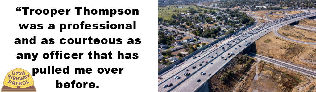 Image shows an aerial view of I 15 in Salt Lake Valley and text reads "Trooper Thompson was as professional and courteous as any officer that has pulled me over before."